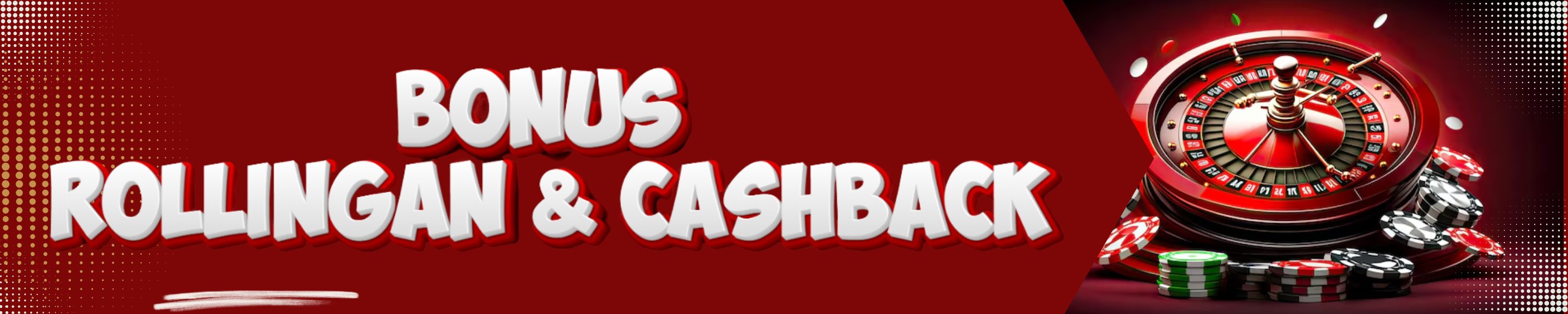 BONUS ROLLINGAN & CASHBACK